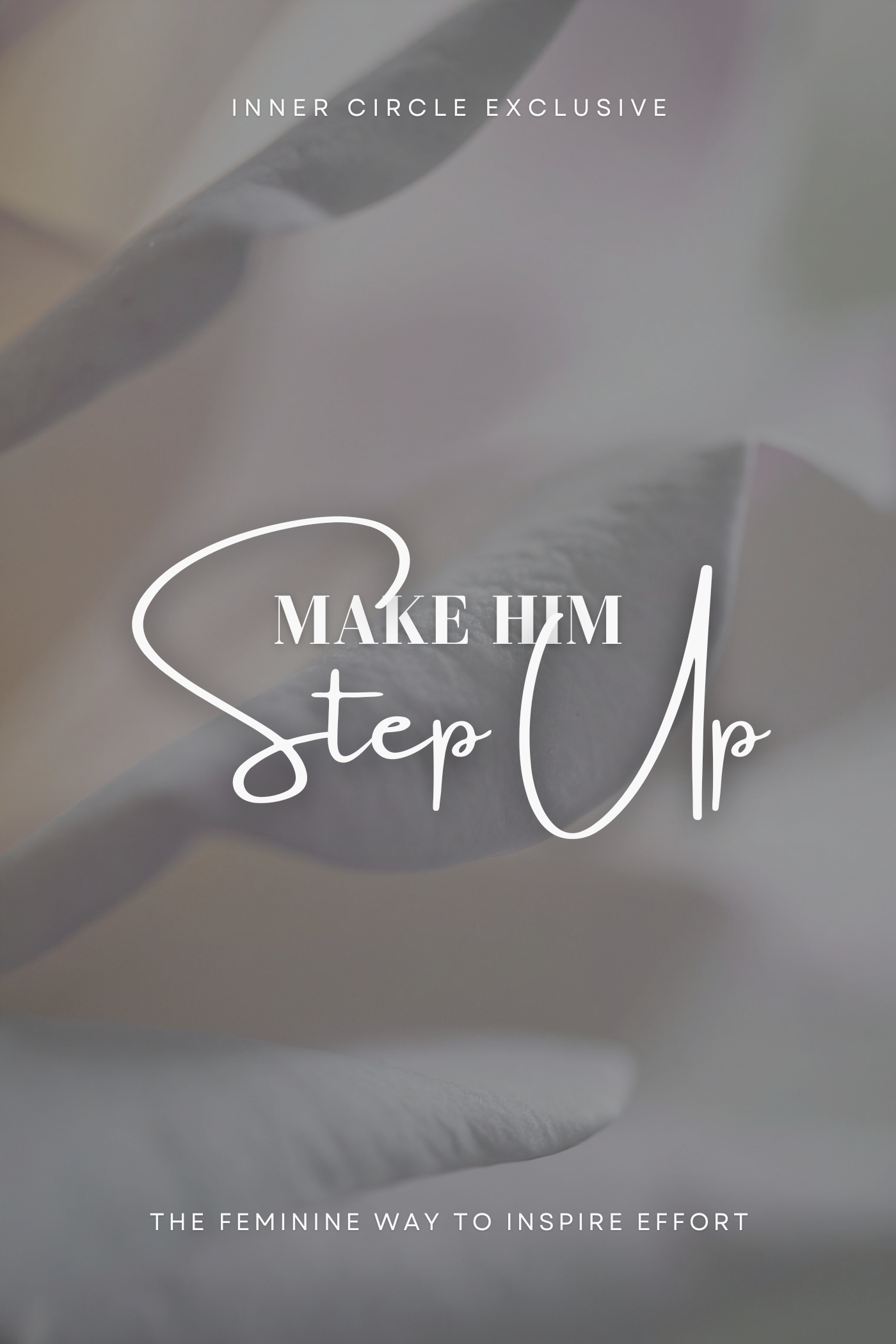 Make Him Step Up - The Feminine Way to Inspire Effort