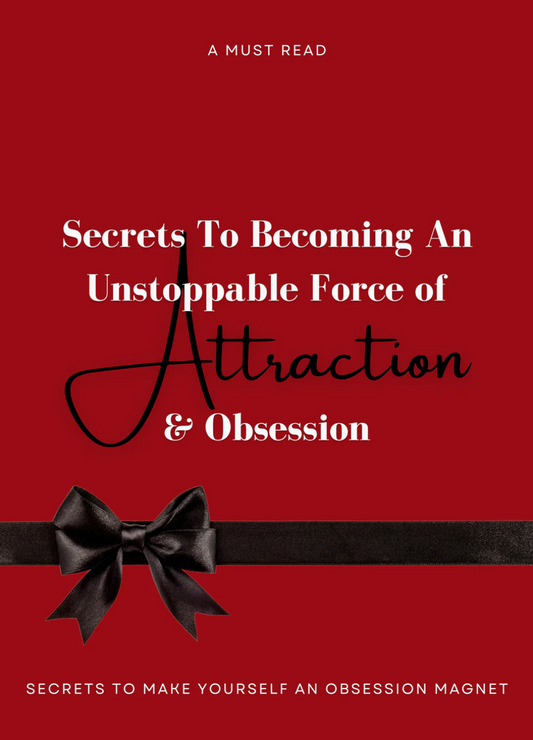 Secrets To Becoming An Unstoppable Force Of Attraction & Obsession
